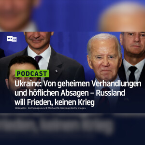 Ukraine: Von geheimen Verhandlungen und höflichen Absagen – Russland will Frieden, keinen Krieg