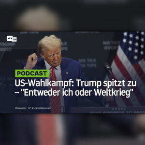 US-Wahlkampf: Trump spitzt zu – "Entweder ich oder Weltkrieg"