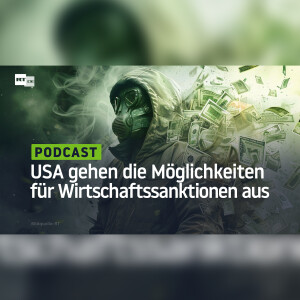 Dollar endgültig toxisch: USA gehen die Möglichkeiten für Wirtschaftssanktionen aus