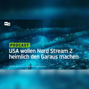 USA wollen Nord Stream 2 heimlich den Garaus machen