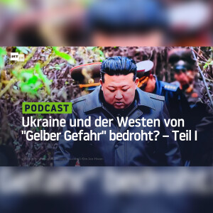 Ukraine und "zivilisierter" Westen von "Gelber Gefahr" bedroht? – Teil I