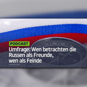 Umfrage: Wen betrachten die Russen als Freunde, wen als Feinde