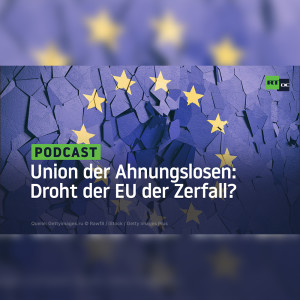 Union der Ahnungslosen: Droht der EU der Zerfall?