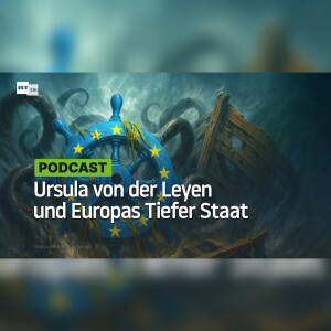 Ursula von der Leyen und Europas ganz eigener Tiefer Staat – sie verstecken sich nicht einmal