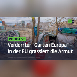 Verdorrter ”Garten Europa” – In der EU grassiert die Armut