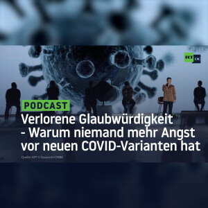 Verlorene Glaubwürdigkeit - Warum niemand mehr Angst vor neuen COVID-Varianten hat
