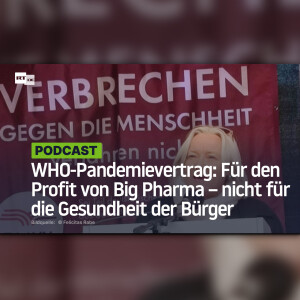 WHO-Pandemievertrag: Für den Profit von Big Pharma – nicht für die Gesundheit der Bürger
