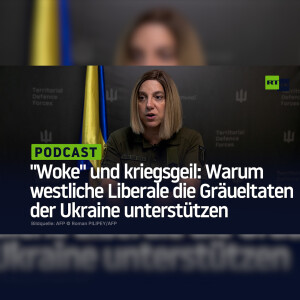 ”Woke” und kriegsgeil: Warum westliche Liberale die Gräueltaten der Ukraine unterstützen
