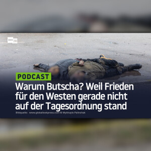 Warum Butscha? Weil Frieden für den Westen gerade nicht auf der Tagesordnung stand