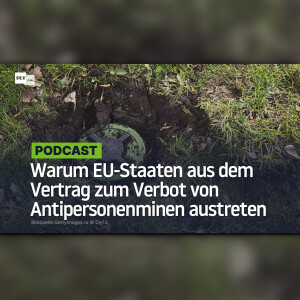 Warum EU-Staaten aus dem Abkommen über Antipersonenminenverbot austreten