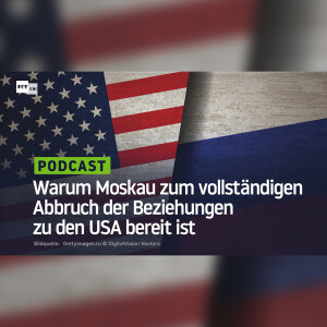 Warum Moskau zum vollständigen Abbruch der Beziehungen zu den USA bereit ist