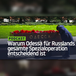 Warum Odessa für Russlands gesamte Spezialoperation entscheidend ist