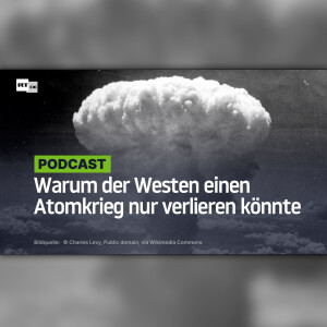 Warum der Westen einen Atomkrieg nur verlieren könnte