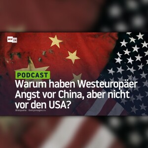 Warum haben Westeuropäer Angst vor China, aber nicht vor den USA?