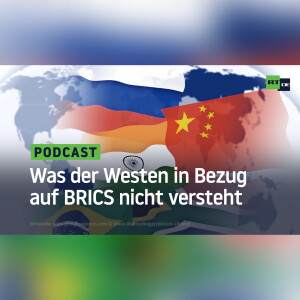Was der Westen in Bezug auf BRICS nicht versteht