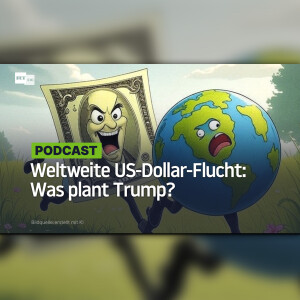 Weltweite US-Dollar-Flucht: Was plant Trump?