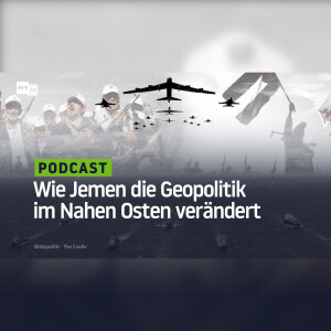 Wie Jemen die Geopolitik im Nahen Osten verändert