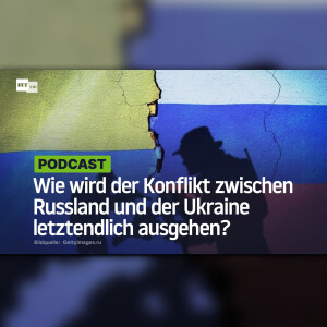 Wie wird der Konflikt zwischen Russland und der Ukraine letztendlich ausgehen?