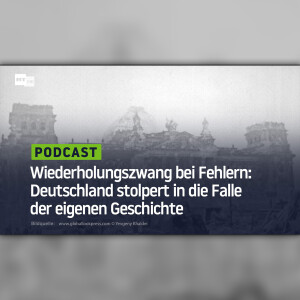 Wiederholungszwang bei Fehlern: Deutschland stolpert in die Falle der eigenen Geschichte