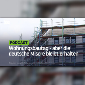 Wohnungsbautag - aber die deutsche Misere bleibt erhalten