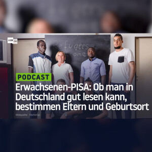 Erwachsenen-PISA: Ob man in Deutschland gut lesen kann, bestimmen Eltern und Geburtsort