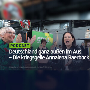 Deutschland ganz außen im Aus – Die kriegsgeile Annalena Baerbock