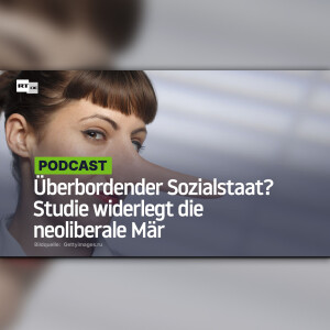 Überbordender Sozialstaat? Studie widerlegt die neoliberale Mär