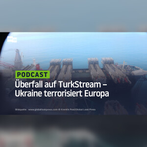 Überfall auf TurkStream – Ukraine terrorisiert Europa