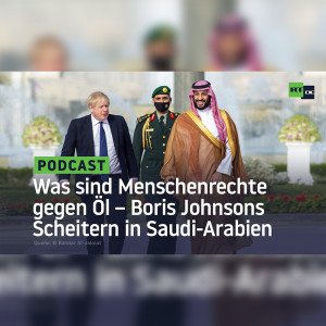Was sind Menschenrechte gegen Öl – Boris Johnsons Scheitern in Saudi-Arabien