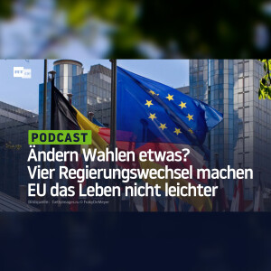 Ändern Wahlen etwas? Vier Regierungswechsel machen EU das Leben nicht leichter