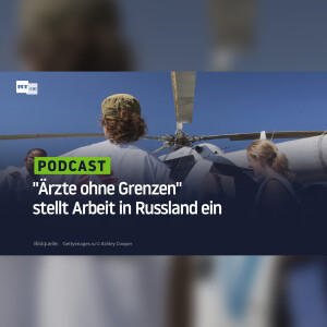 "Ärzte ohne Grenzen" stellt Arbeit in Russland ein