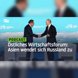 Östliches Wirtschaftsforum Wladiwostok: Südostasien wendet sich Russland zu