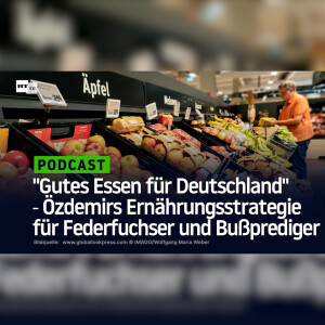 "Gutes Essen für Deutschland" ‒ Özdemirs Ernährungsstrategie für Federfuchser und Bußprediger