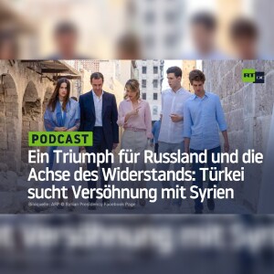 Ein Triumph für Russland und die Achse des Widerstands: Türkei sucht Versöhnung mit Syrien