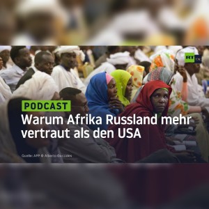 Warum Afrika Russland mehr vertraut als den USA