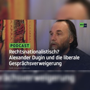 Rechtsnationalistisch? Alexander Dugin und die liberale Gesprächsverweigerung