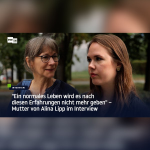 ”Ein normales Leben wird es nach diesen Erfahrungen nicht mehr geben” – Mutter von Alina Lipp im Interview