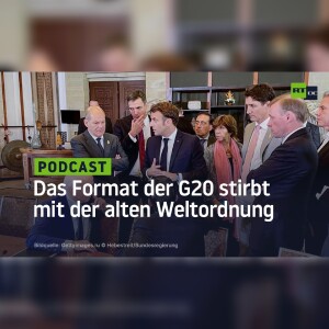 Das Format der G20 stirbt mit der alten Weltordnung