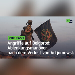 Angriffe auf Belgorod: Ablenkungsmanöver nach dem Verlust von Artjomowsk