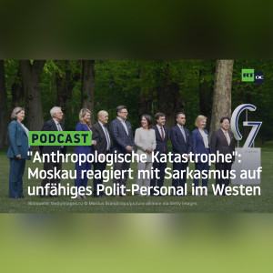 ”Anthropologische Katastrophe”: Moskau reagiert mit Sarkasmus auf unfähiges Polit-Personal im Westen