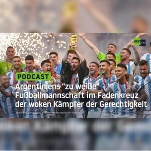 Argentiniens ”zu weiße” Fußballmannschaft im Fadenkreuz der woken Kämpfer der Gerechtigkeit