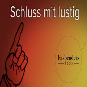 Fasbenders Woche: Schluss mit lustig