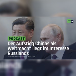 Der Aufstieg Chinas als Weltmacht liegt im Interesse Russlands