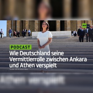 Baerbock in der Türkei: Wie Deutschland seine Vermittlerrolle zwischen Ankara und Athen verspielt