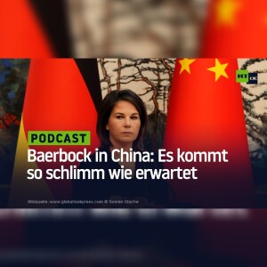 Baerbock in China: Es kommt so schlimm wie erwartet
