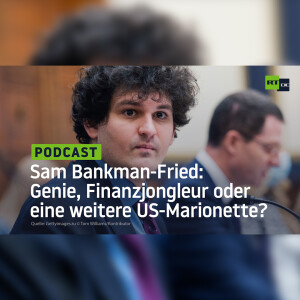 Sam Bankman-Fried: Genie, Finanzjongleur oder eine weitere US-Marionette?
