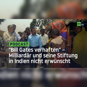 "Bill Gates verhaften" – Milliardär und seine Stiftung in Indien nicht erwünscht