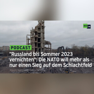 ”Russland bis Sommer 2023 vernichten”: Die NATO will mehr als nur einen Sieg auf dem Schlachtfeld