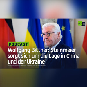 Wolfgang Bittner: Steinmeier sorgt sich um die Lage in China und der Ukraine