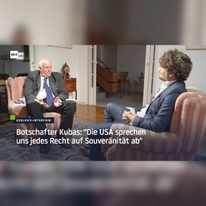 Exklusiv-Interview mit dem Botschafter Kubas: ”Die USA sprechen uns jedes Recht auf Souveränität ab”